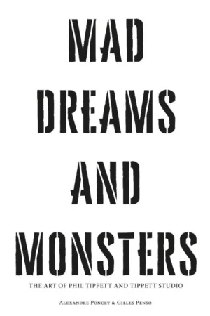 mad dreams and monsters the art of phil tippett an