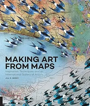 making art from maps inspiration techniques and an international gallery of artists2