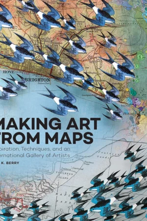 making art from maps inspiration techniques and an international gallery of artists 1