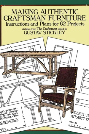 making authentic craftsman furniture instructions and plans for 62 projects dover woodworking