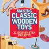 making classic wooden toys 21 step by step projects