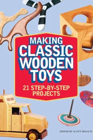 making classic wooden toys 21 step by step projects