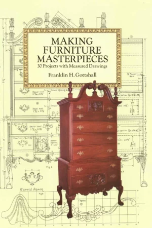 making furniture masterpieces 30 projects with measured dr