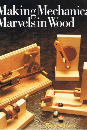 making mechanical marvels in wood