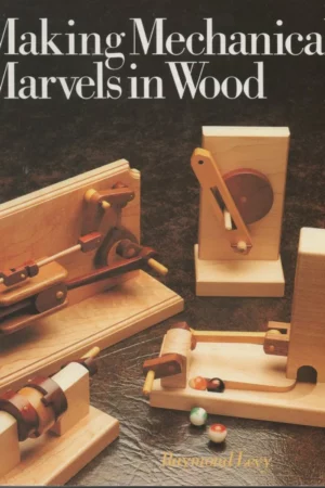 making mechanical marvels in wood 1