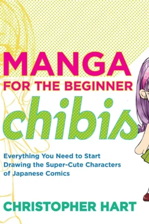 manga for the beginner chibis everything you need to start drawing the super cute characters of japanese comics