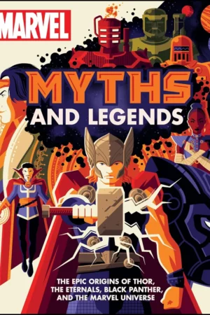 marvel myths and legends the epic origins of thor the eternals black panther and the marvel universe