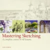 mastering sketching a complete course in 40 lessons 1