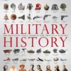 military history the definitive visual guide to the objects of warfare