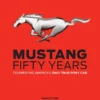 mustang fifty years celebrating americas only true pony car
