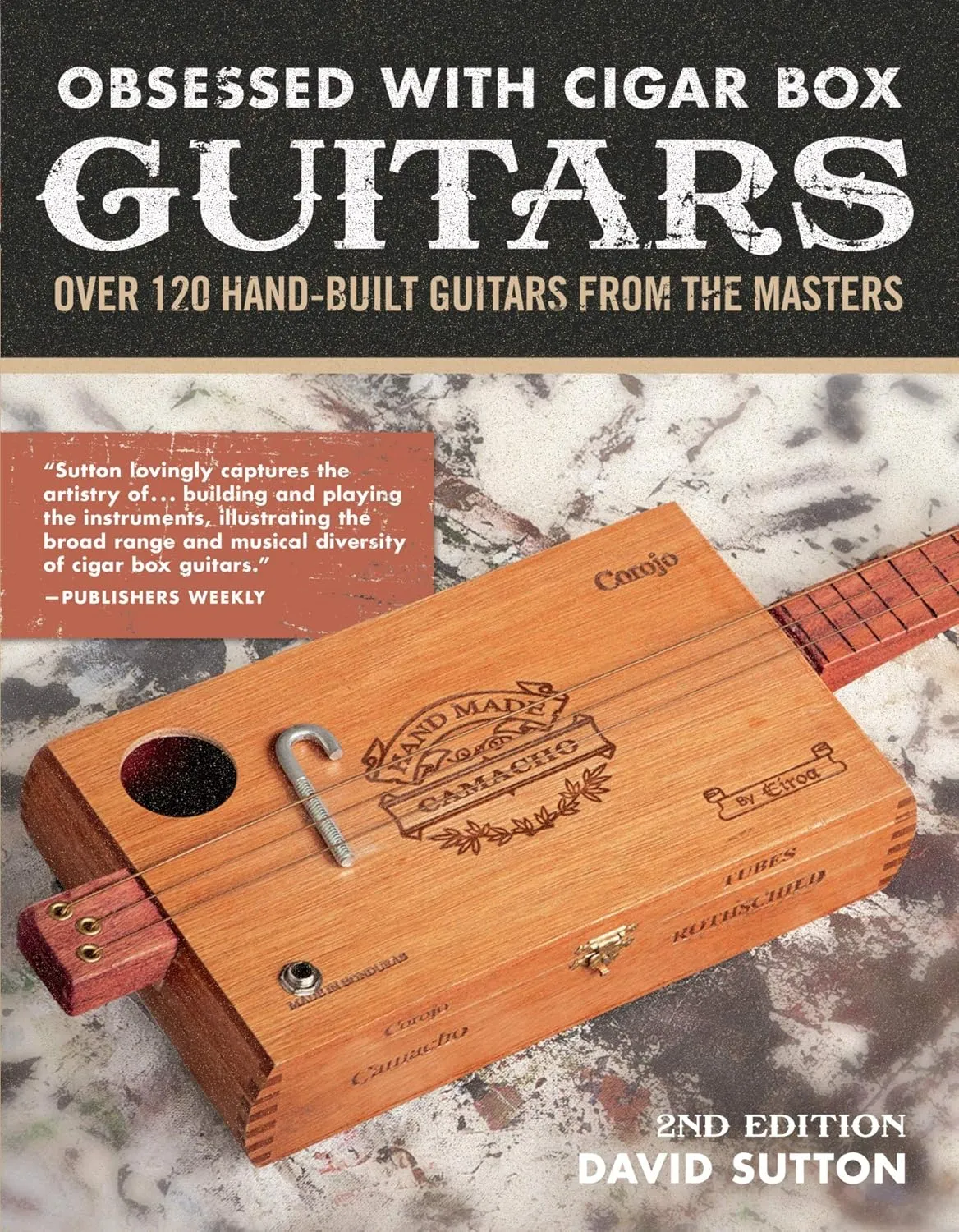 obsessed with cigar box guitars 2nd edition over 120 hand built guitars from the masters companionhouse books stunning cbg gallery and a step by step project to build your own cigar box ukulele