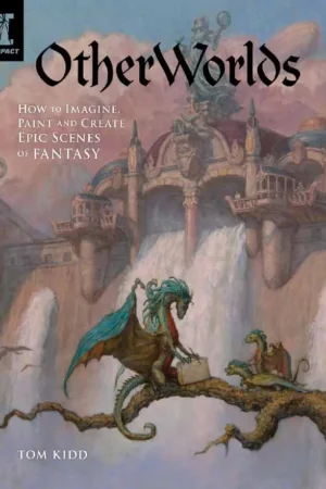 otherworlds how to imagine paint and create epic scenes of fantasy 