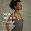 pastel painting atelier essential lessons in techniques