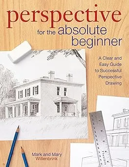 perspective for the absolute beginner a clear and easy guide to successful perspective drawing2