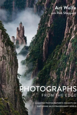 photographs from the edge a master photographers insights on capturing an extraordinary world