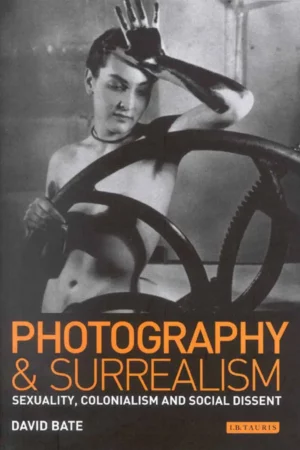 photography and surrealism sexuality colonialism and social dissent