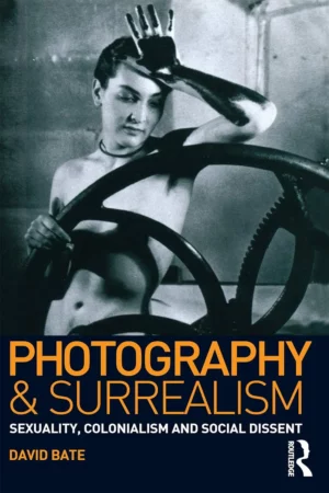 photography and surrealism sexuality colonialism and social dissent 1