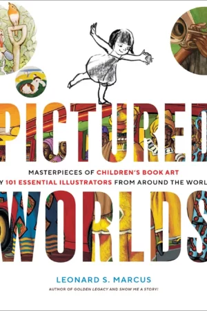 pictured worlds masterpieces of childrens book art by 101 essential illustrators from around the world