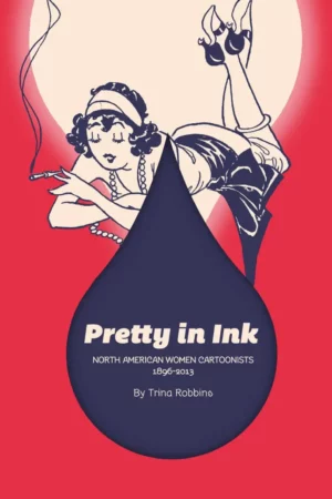 pretty in ink north american women cartoonists 18962010
