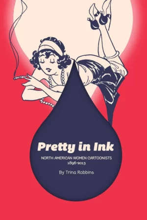 pretty in ink north american women cartoonists 18962010 north american women cartoonists 1896 2013