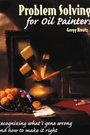 problem solving for oil painters recognizing whats gone wrong and how to make it right