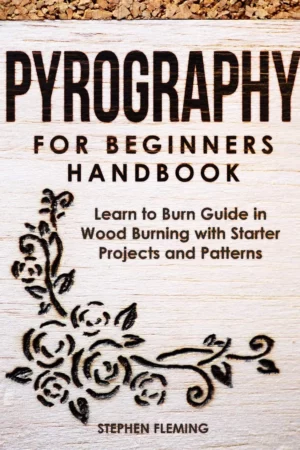 pyrography for beginners handbook learn to burn guide in wood burning with starter projects and patterns diy