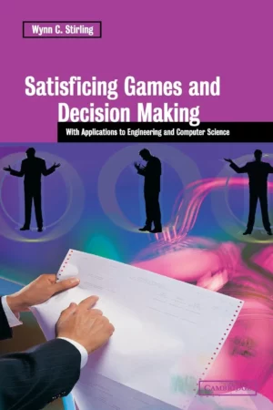 satisficing games and decision making with applications to engineering and computer science
