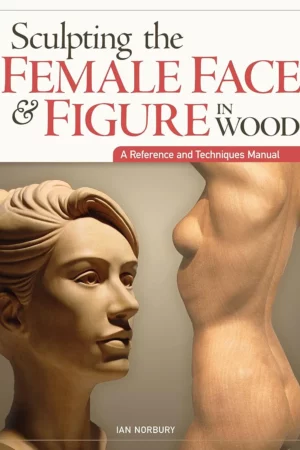 sculpting the female face figure in wood a reference and techniques manual fox chapel publishing