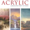 secrets of acrylic landscapes start to finish essential artist techniques