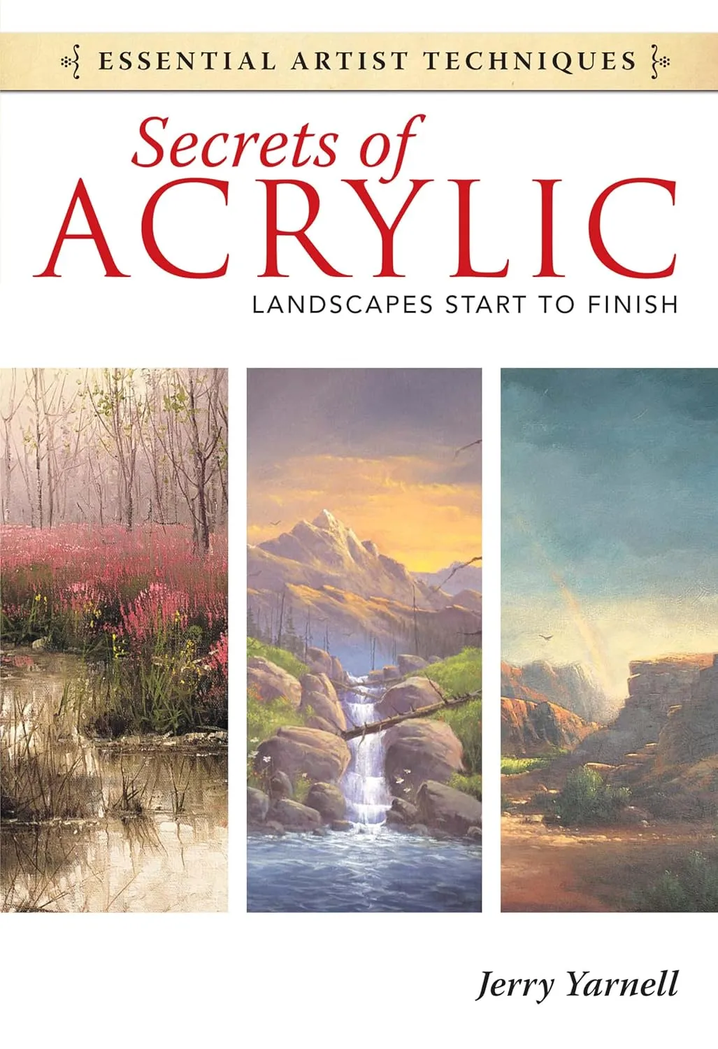 secrets of acrylic landscapes start to finish essential artist techniques