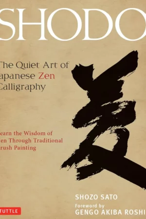 shodo the quiet art of japanese zen calligraphy learn the wisdom of zen through traditional brush painting
