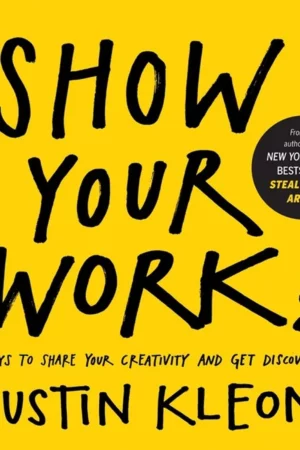 show your work 10 ways to share your creativity and get discovered