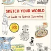 sketch your world a guide to sketch journaling