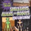 spaceships aliens and robots you can draw