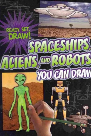 spaceships aliens and robots you can draw ready set draw