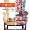 spruce a step by step guide to upholstery and design