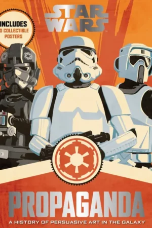 star wars propaganda a history of persuasive art in the galaxy
