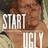 start ugly the unexpected path to everyday creativity