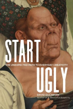 start ugly the unexpected path to everyday creativity 1