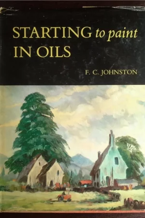 starting to paint in oils an introduction to landscape painting in oil colours