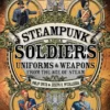 steampunk soldiers uniforms weapons from the age of steam