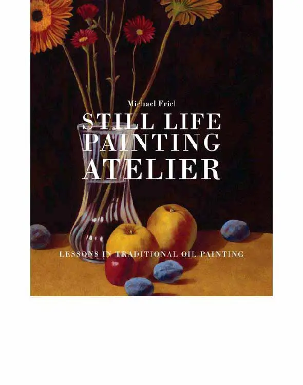 still life painting atelier an introduction to oil painting