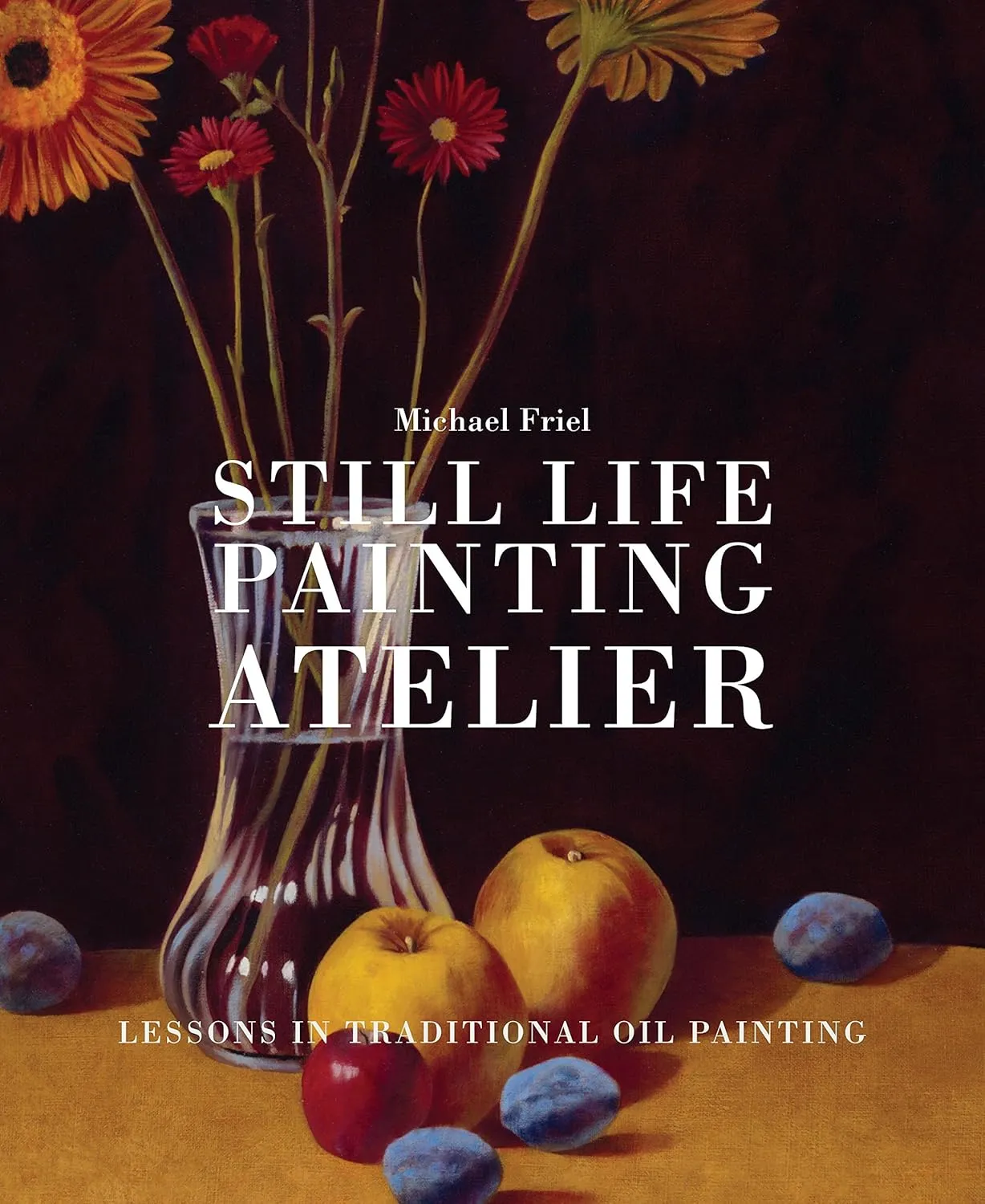 still life painting atelier an introduction to oil painting 1