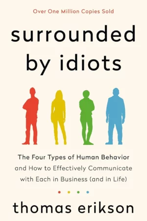 surrounded by idiots the four types of human behavior and how to effectively communicate with each in business and in life the surrounded by idiots series