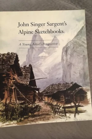 the alpine sketchbooks of john singer sargent a young artists perspective