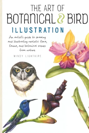 the art of botanical bird illustration an artists guide to drawing and illustrating realistic flora fauna and botanical scenes from nature