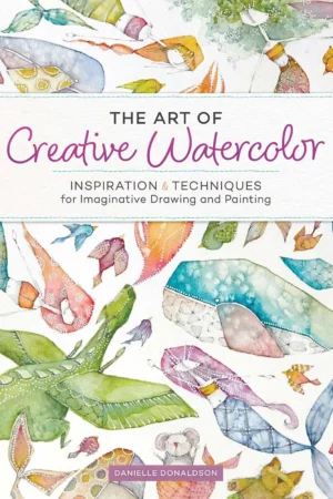 the art of creative watercolor inspiration and techniques for imaginative drawing and painting