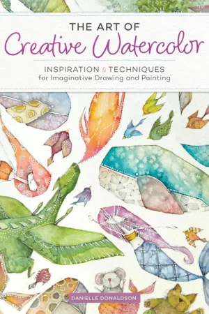 the art of creative watercolor inspiration and techniques for imaginative drawing and painting 1
