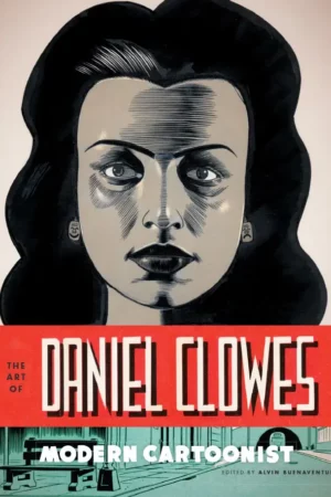 the art of daniel clowes modern cartoonist