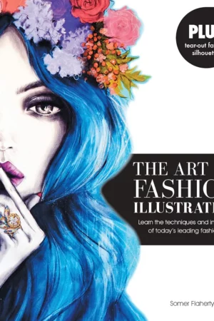 the art of fashion illustration learn the techniques and inspirations of todays leading fashion artists plus tear out fashion silhouettes to create your own stylish designs